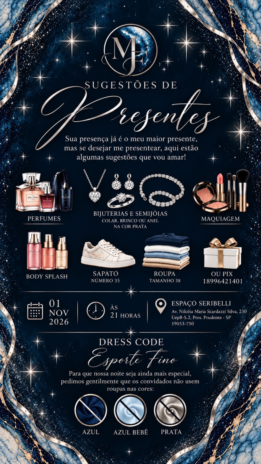 Sugestões de presentes: perfumes, bijuterias e semijoias na cor prata, maquiagem, body splash, sapato número 35, roupa tamanho 38 ou Pix 18996421401. Festa em 1 de novembro de 2026, às 21 horas, no Espaço Seribelli. Traje esporte fino; evitar azul, azul bebê e prata.